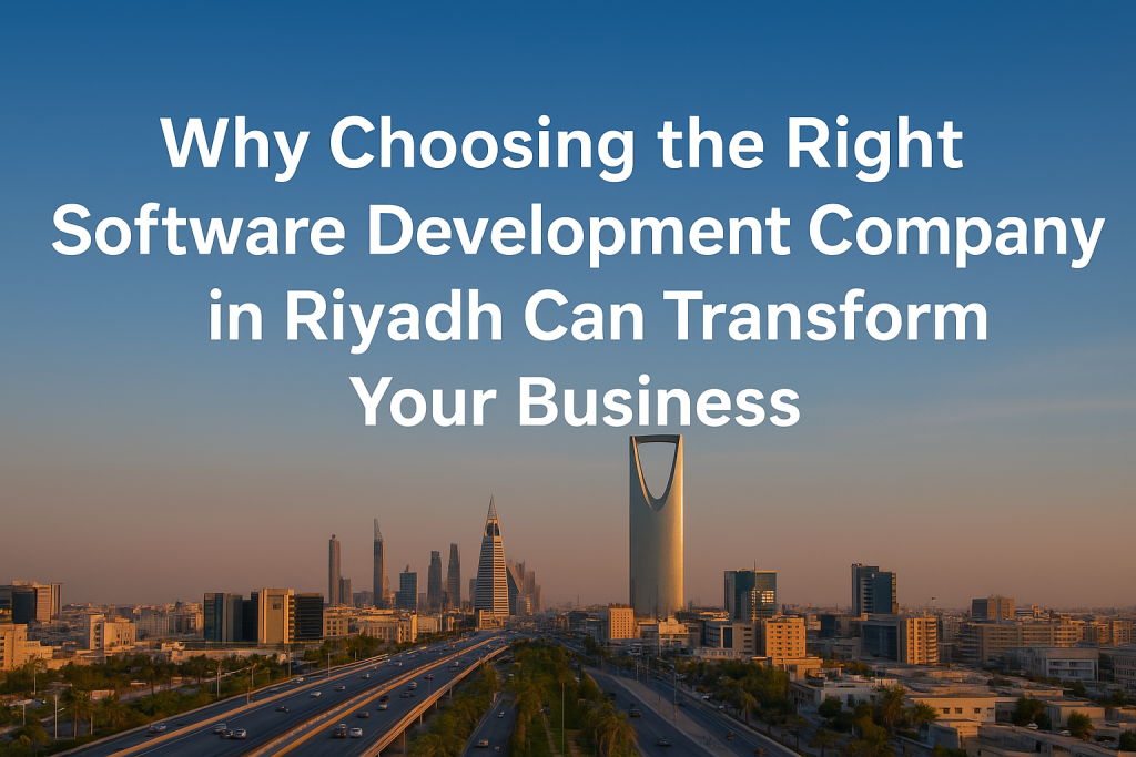 Choosing the Right Software Development Company in Riyadh